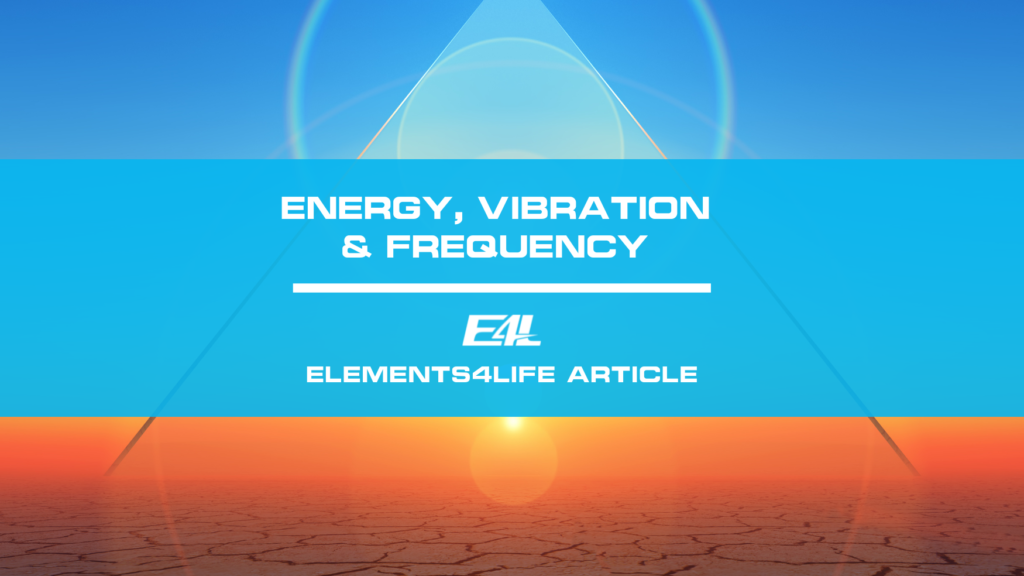 ENERGY, VIBRATION & FREQUENCY | Elements4Life