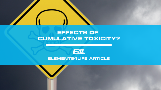 Effects of Cumulative Toxicity | Elements4Life