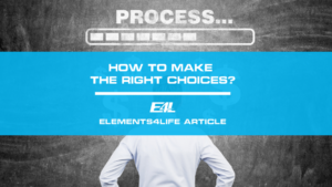 How to Make the Right Choices | Elements4Life