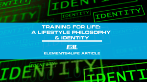 Training for Life: A Lifestyle Philosophy & Identity | Elements4Life