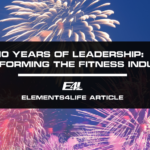 10 Years of Leadership: Transforming the Fitness Industry | Elements4Life