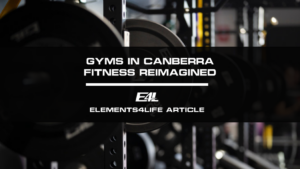 Gyms in Canberra: Elements4life Fitness Reimagined