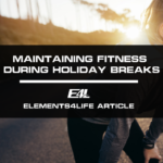 Maintaining Fitness During Holiday Breaks