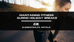 Maintaining Fitness During Holiday Breaks