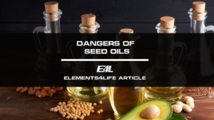 Dangers of Seed Oils