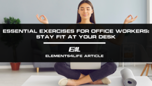 Essential Exercises and Stretches for Office Workers